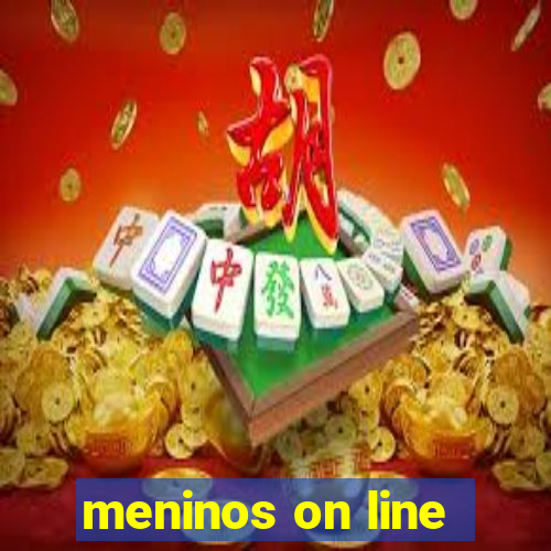 meninos on line